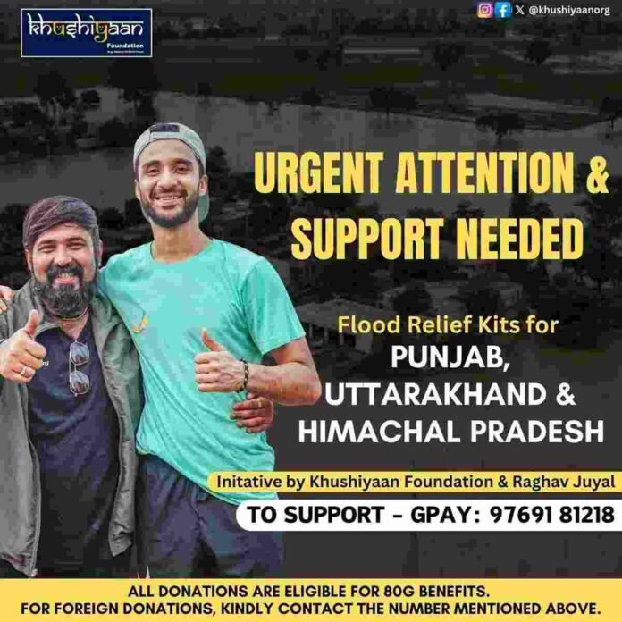 Raghav Juyal, Khushiyaan Foundation, flood relief, Punjab floods, Uttarakhand floods, Himachal Pradesh floods, disaster relief, humanitarian aid, social work, donation, 80G tax benefit