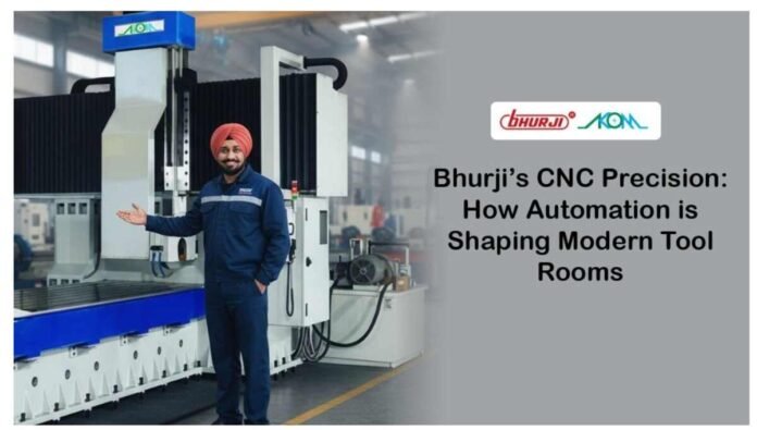 Bhurji’s CNC Precision: How Automation is Shaping Modern Tool Rooms