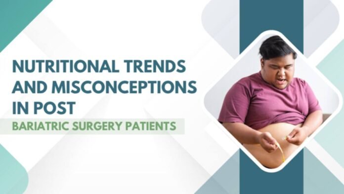Nutritional Trends and Misconceptions in Post-Bariatric Surgery Patients